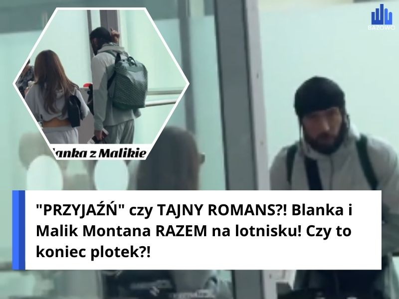 "PRZYJAŹŃ" czy TAJNY ROMANS?! Blanka i Malik Montana RAZEM na lotnisku! Czy to koniec plotek?!
